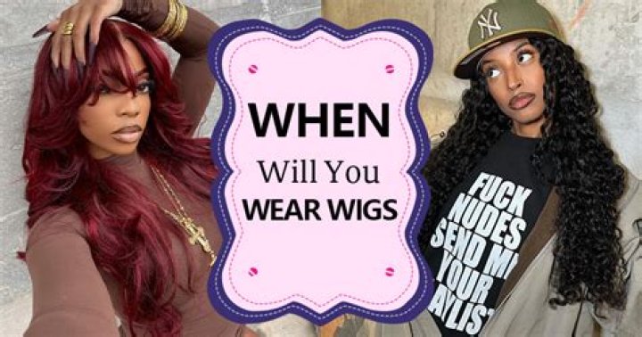 Should you wear wigs?