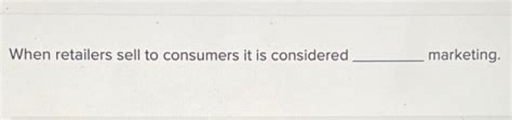 When retailers sell to consumers it is considered?